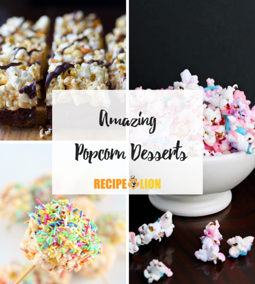 Amazing Popcorn Desserts