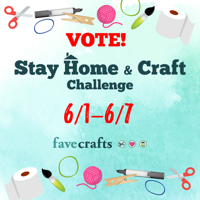 VOTE for the Best Stay Home and Craft Project!