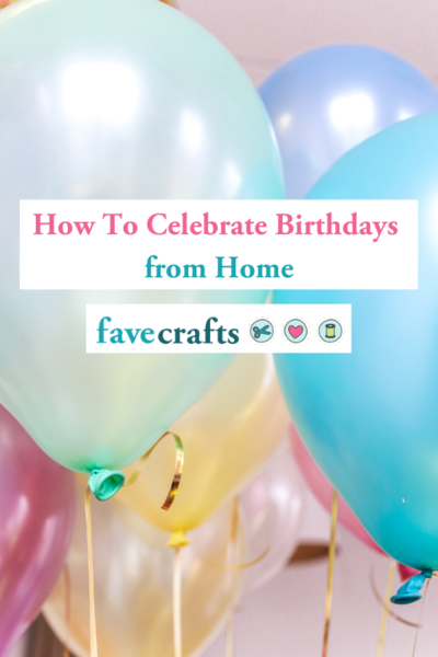 How to Celebrate Birthdays from Home