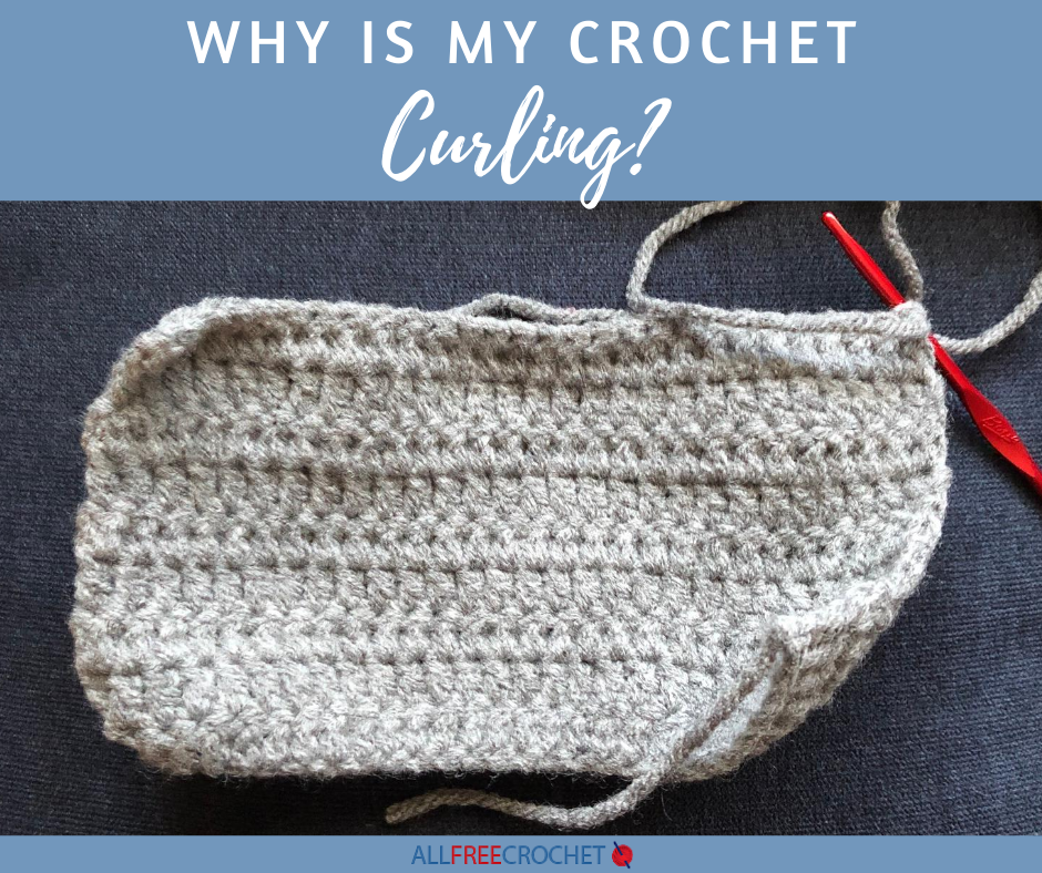Why Is My Crochet Curling? (+ How To Fix It!) | Allfreecrochet.com
