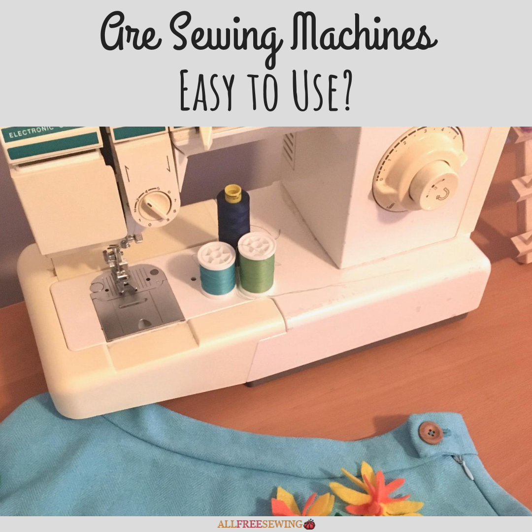 Are Sewing Machines Easy to Use? (Machine Guide)