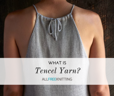 What is Tencel Yarn? + 16 Patterns