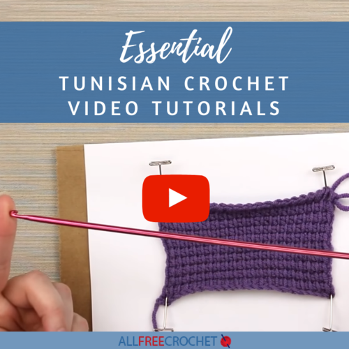 10 Essential Tunisian Crochet Video Tutorials