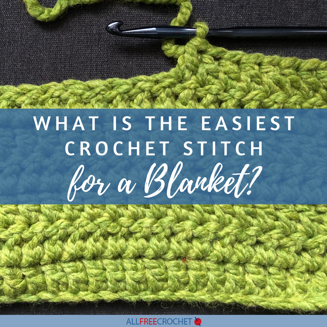 What is the Easiest Crochet Stitch for a Blanket? | AllFreeCrochet.com