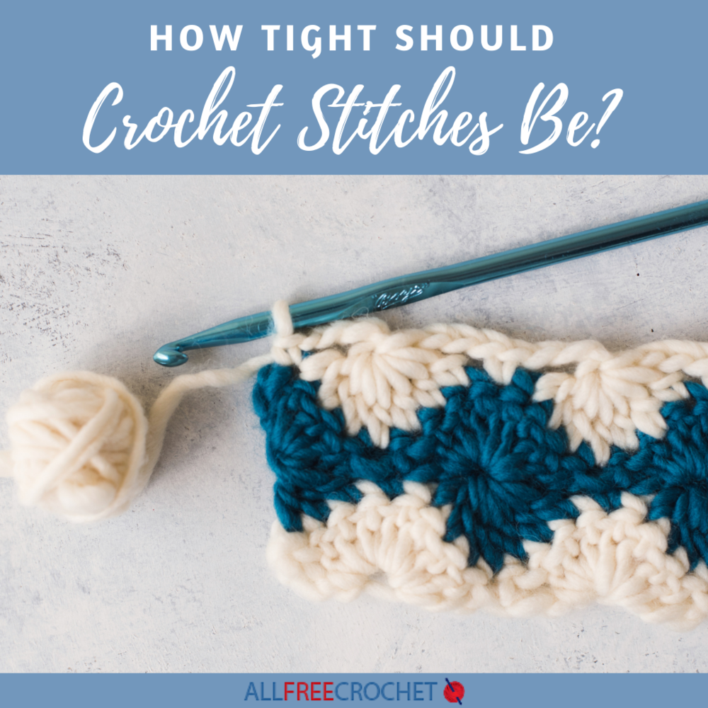 How Tight Should Crochet Stitches Be?