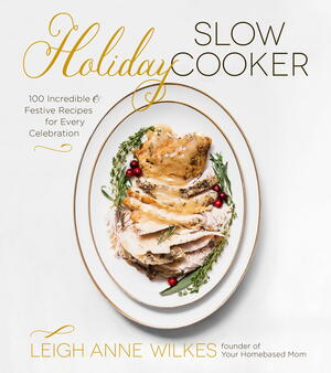 Holiday Slow Cooker: 100 Incredible and Festive Recipes for Every Celebration
