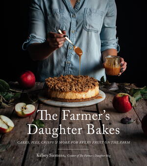 The Farmers Daughter Bakes: Cakes, Pies, Crisps and More for Every Fruit on the Farm