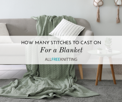 How Many Stitches to Cast On for a Blanket