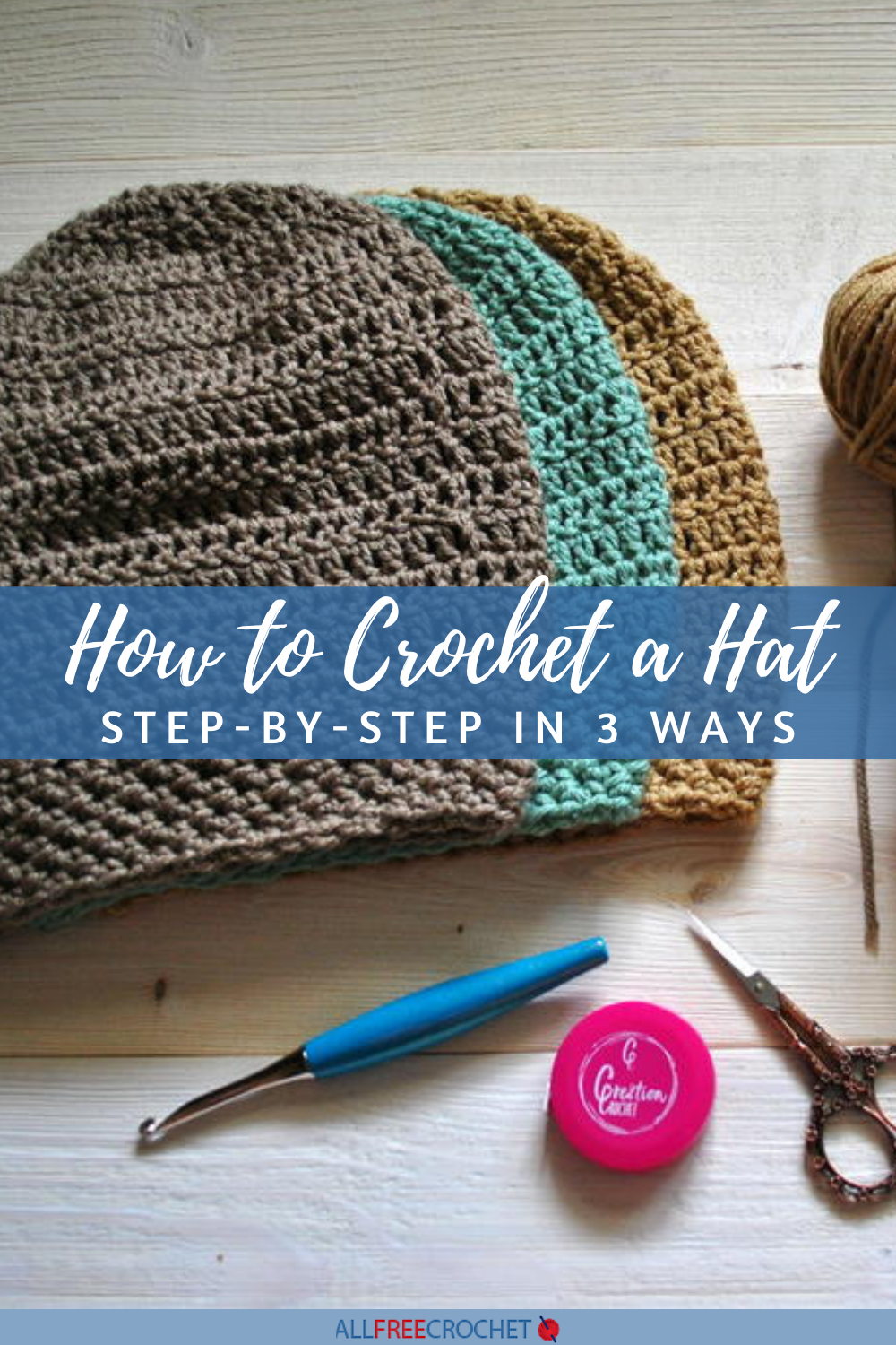 How to Crochet a Hat (Step by Step: 3 Ways + Size Charts