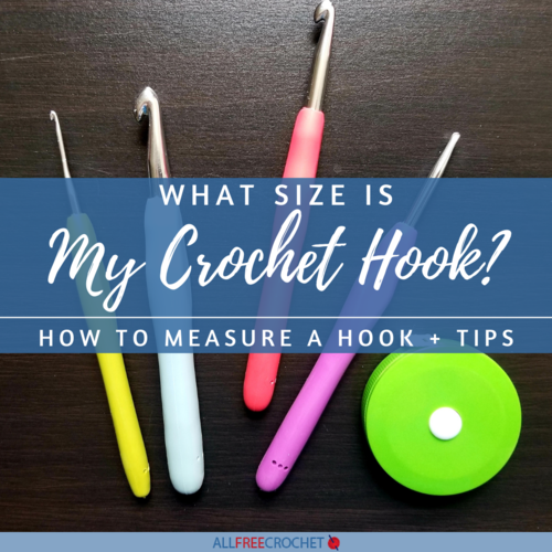 Crochet Hook Size: Getting the Size of Your Crochet Hooks Right - TCF