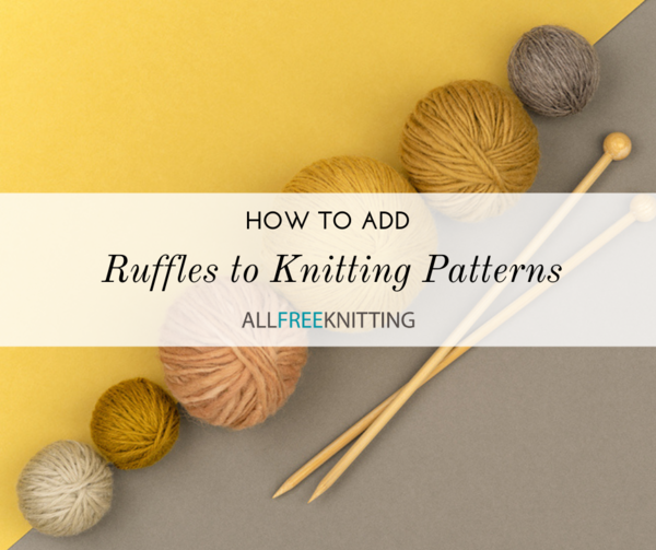 Adding Ruffles to Your Knitting Patterns