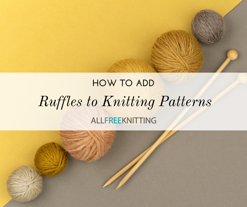 Adding Ruffles to Your Knitting Patterns AllFreeKnitting