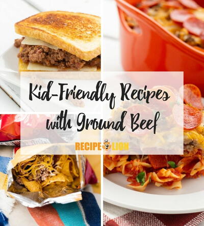 27 Kid-Friendly Recipes with Ground Beef