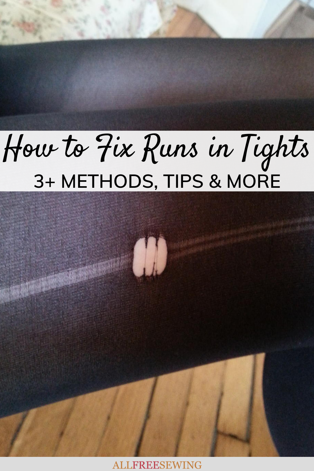 How to Fix Runs in Tights (Sewing Hacks!)