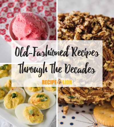 Old-Fashioned Recipes Through The Decades