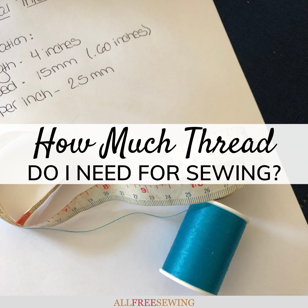 How Much Sewing Thread Do I Need? (Sewing Thread Guide) | AllFreeSewing.com