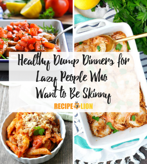 Healthy Dump Dinners For Lazy People Who Want to Be Skinny