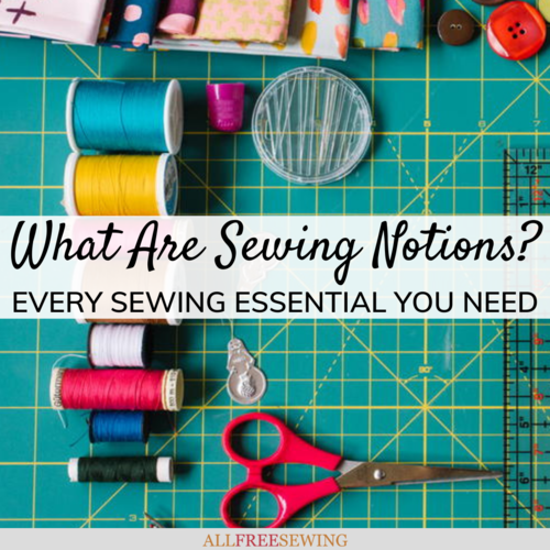 What Are Sewing Notions? MustHave Sewing Essentials