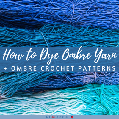 How to Dye Ombre Yarn + Ombre Crochet Patterns