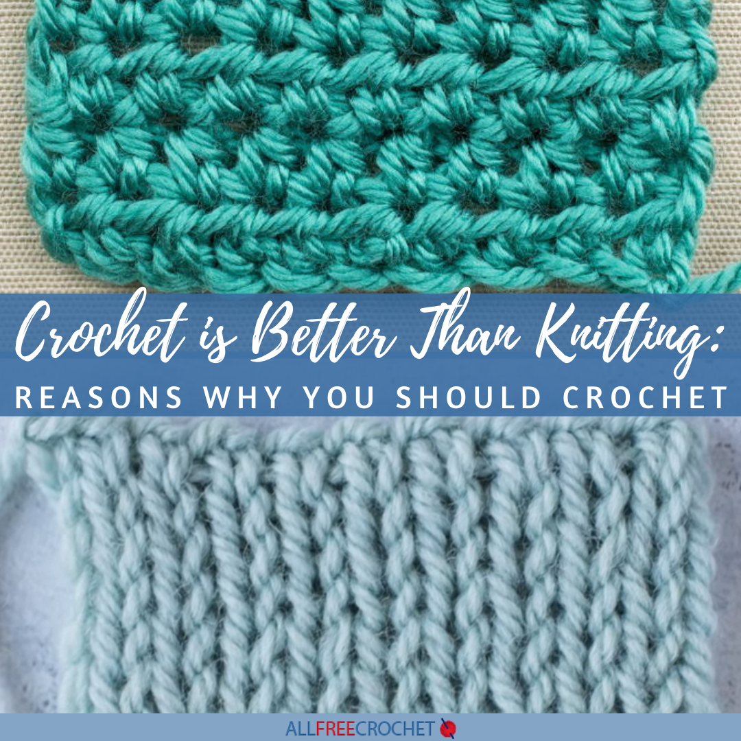Crochet is Better Than Knitting Here s Why AllFreeCrochet