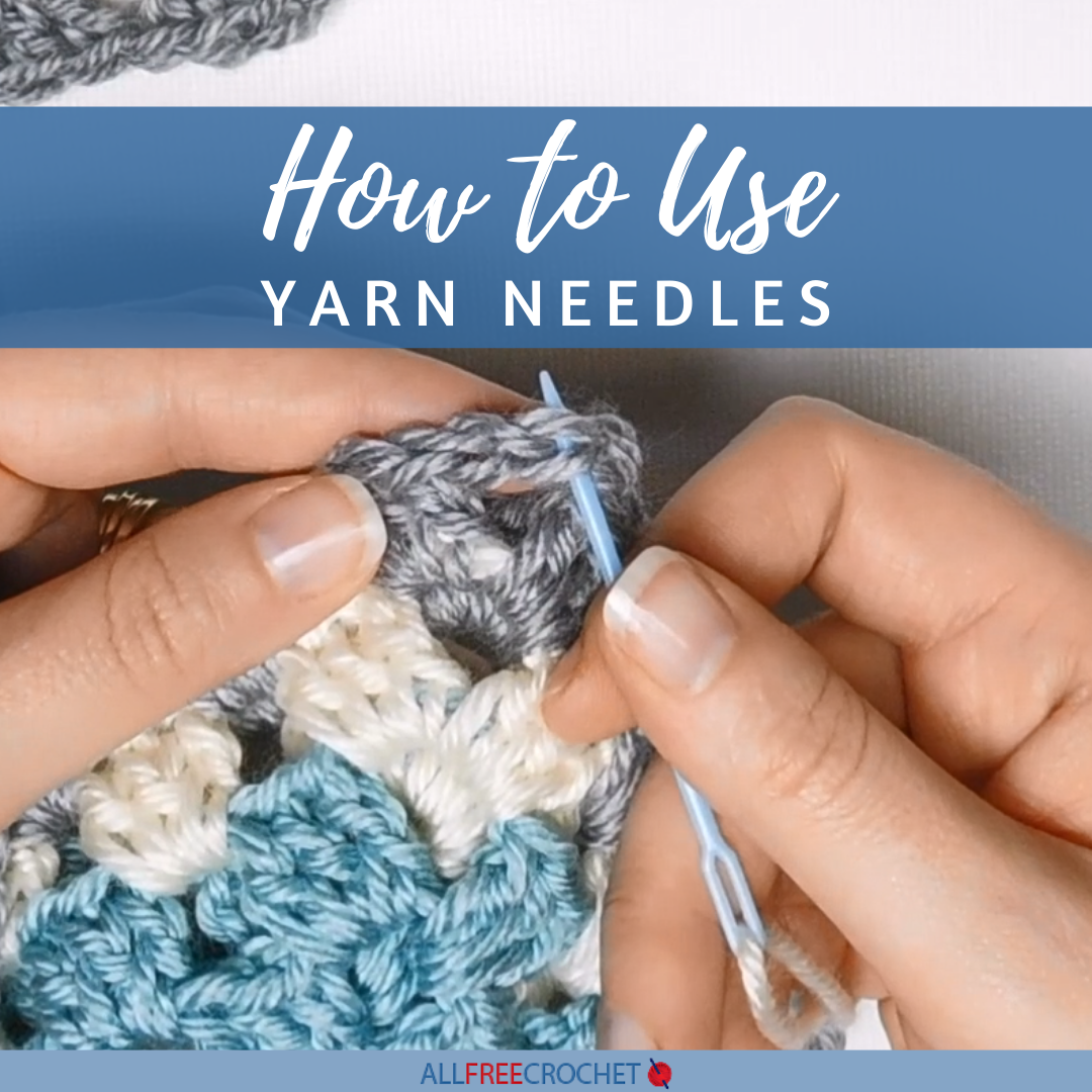 How to Use Yarn Needles | AllFreeCrochet.com
