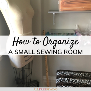 How to Organize a Small Sewing Room