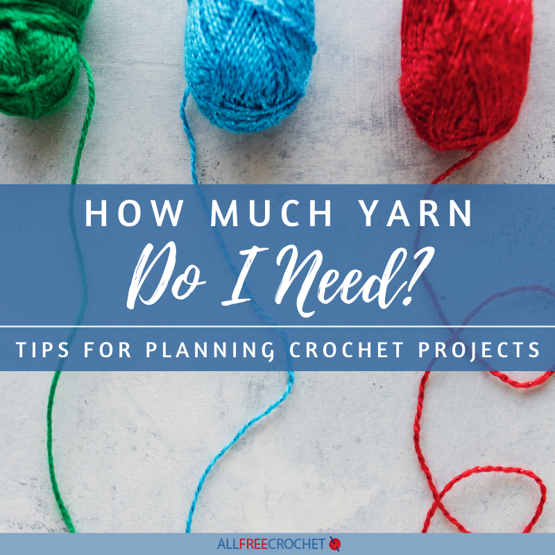How Much Yarn Do I Need for ____? (Crochet Projects)