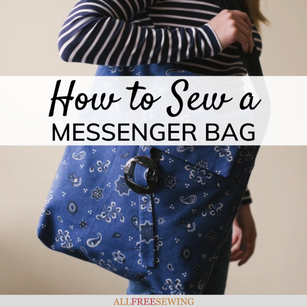 How to Sew a Messenger Bag