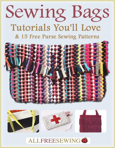 Sewing Bags: Tutorials You'll Love & 15 Free Purse Sewing Patterns Free eBook