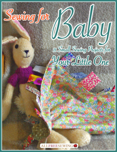 Sewing for Baby: 11 Small Sewing Projects for Your Little One Free eBook