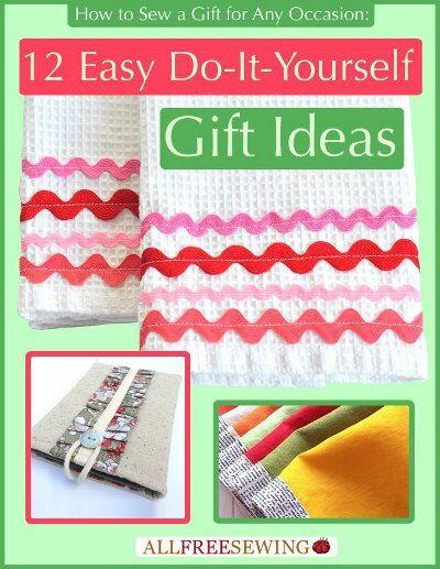 How to Sew a Gift for Any Occasion: 12 Easy Do-It-Yourself Gift Ideas Free eBook