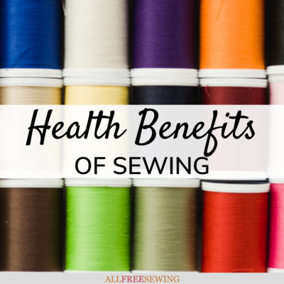 10+ Health Benefits of Sewing