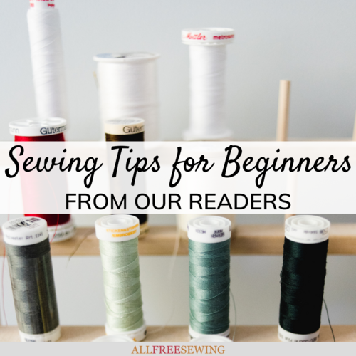35 Sewing Tips for Beginners From Our Readers