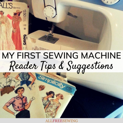 My First Sewing Machine: Beginner Tips From Our Readers