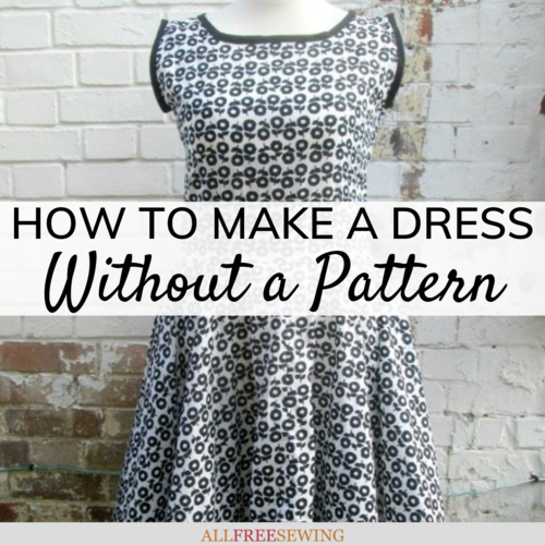 How to Make a Dress Without a Pattern
