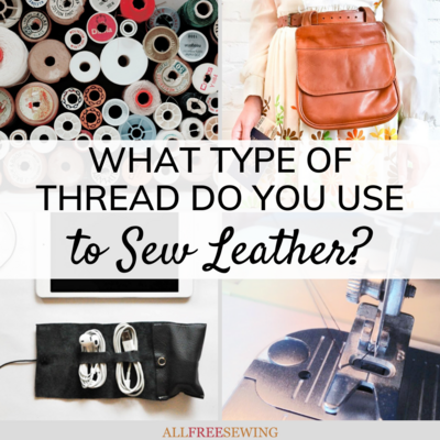 What Type of Thread Do You Use to Sew Leather?