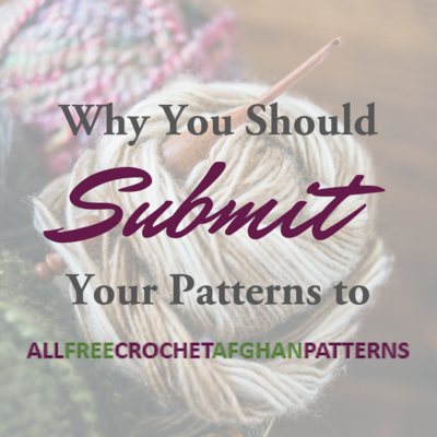 Why You Should Submit Your Patterns to AllFreeCrochetAfghanPatterns