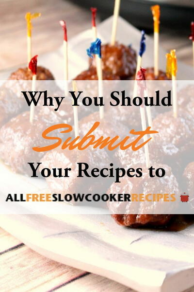 Why You Should Submit Your Recipes to AllFreeSlowCookerRecipes