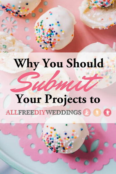 Why You Should Submit Your Projects to AllFreeDIYWeddings