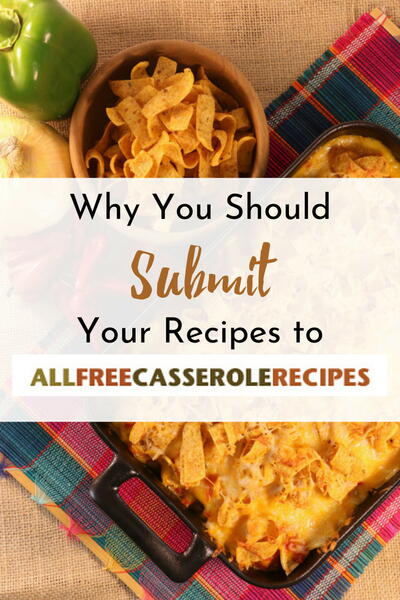 Why You Should Submit Your Recipes to AllFreeCasseroleRecipes