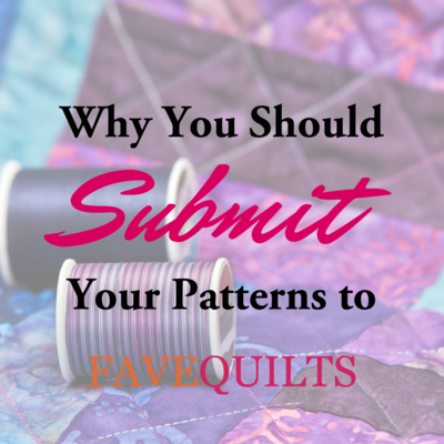 Why You Should Submit Your Patterns to FaveQuilts