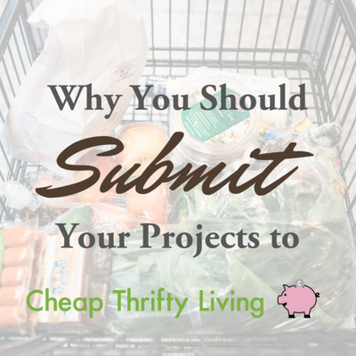 Why You Should Submit Your Projects to CheapThriftyLiving