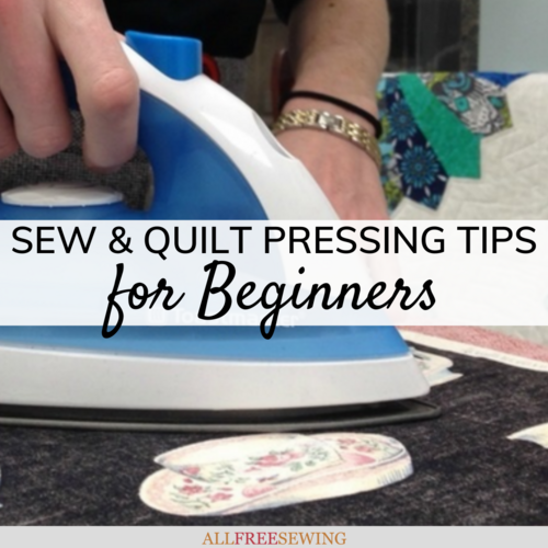 Sew and Quilt Pressing Tips (for Beginners)