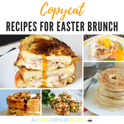 40+ Copycat Recipes for Easter Brunch