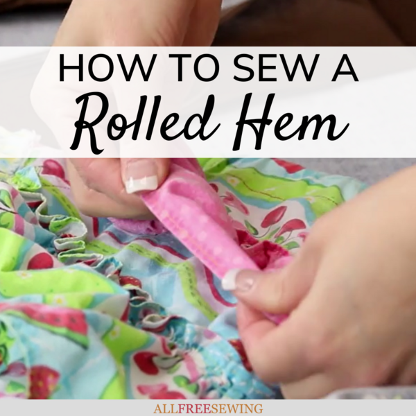 How to Sew a Rolled Hem Video Tutorial