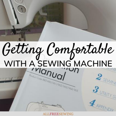 Getting Comfortable with a Sewing Machine