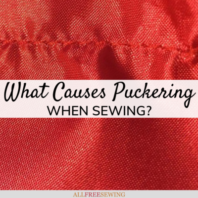 What Causes Puckering When Sewing?