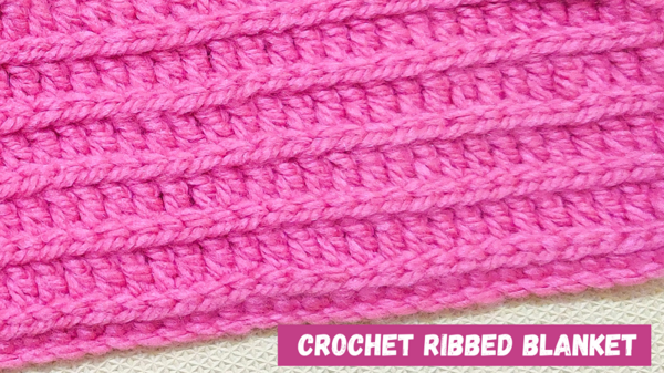 Crochet Ribbed Blanket With Double Crochet And Slip Stitch