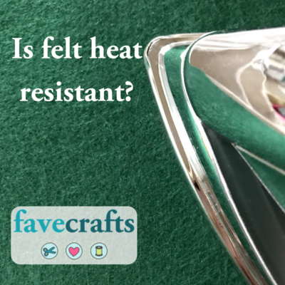 Is Felt Heat Resistant?
