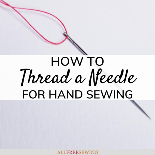 How to Thread a Needle for Hand Sewing